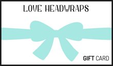 Load image into Gallery viewer, Love Headwraps Gift Card

